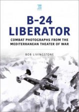 B24 Liberator Combat Photograhs from the Mediterranean Theater of War