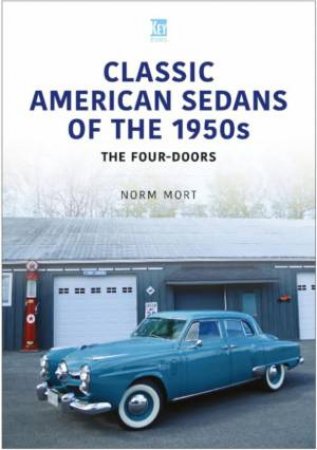 Classic American Sedans of the 1950s: The Four-Doors by NORM MORT