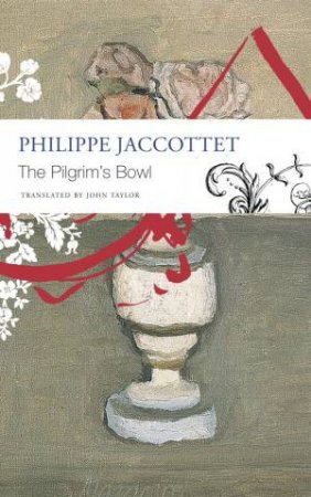 The Pilgrim's Bowl by Philippe Jaccottet & John Taylor