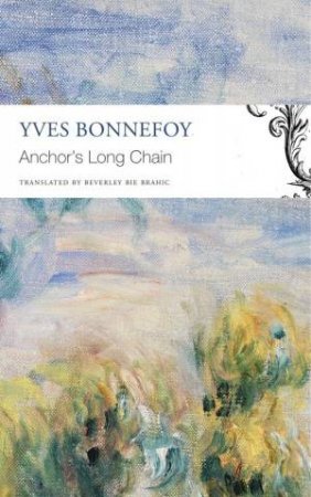 The Anchor’s Long Chain by Yves Bonnefoy & Beverley Bie Brahic