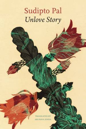 Unlove Story by Sudipto Pal & Arunava Sinha
