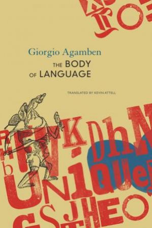 The Body of Language by Giorgio Agamben & Kevin Attell