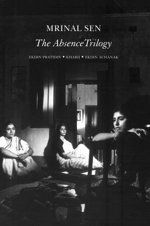 The Absence Trilogy by Mrinal Sen & Somnath Zutshi