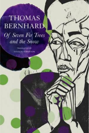 Of Seven Fir Trees and the Snow by Thomas Bernhard & Douglas Robertson