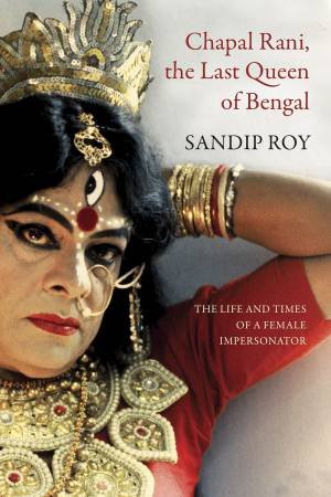 Chapal Rani, the Last Queen of Bengal by Sandip Roy