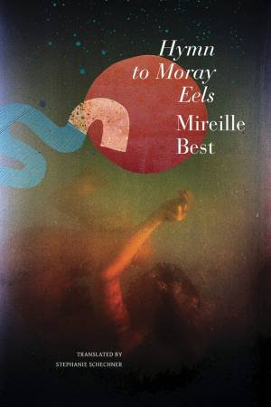 Hymn to Moray Eels by Mireille Best & Stephanie Schechner