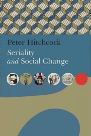 Seriality and Social Change by Peter Hitchcock