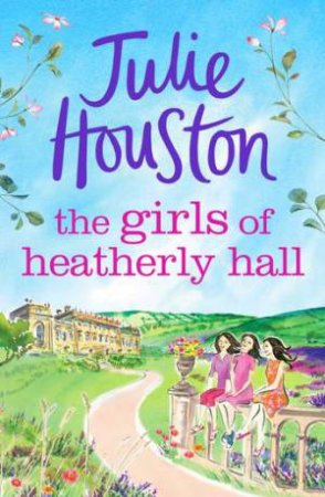 The Girls of Heatherly Hall by Julie Houston