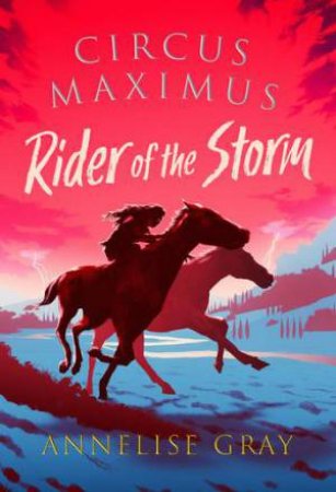 Circus Maximus: Rider of the Storm by Annelise Gray