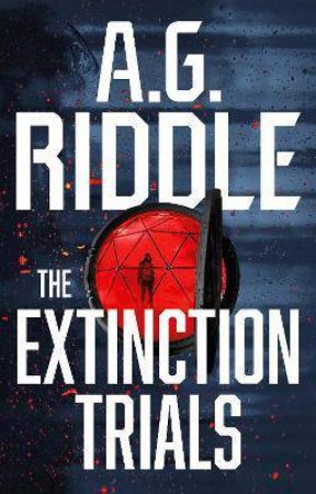 The Extinction Trials by A.G. Riddle