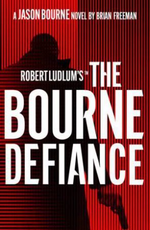Robert Ludlum's The Bourne Defiance by Brian Freeman