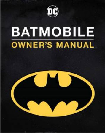 Batmobile Owner's Manual by Daniel Wallace