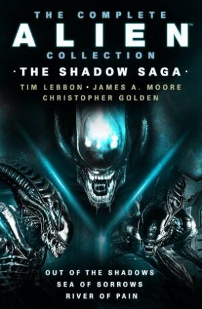 The Complete Alien Collection by Tim Lebbon & James A. Moore & Christopher Golden