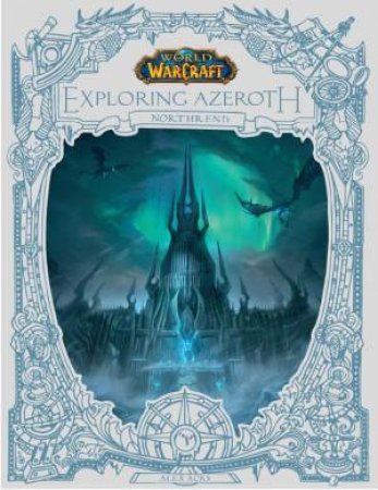 World Of Warcraft: Exploring Azeroth — Northrend by Alex Acks