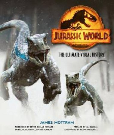 Jurassic World: The Ultimate Visual History by James Mottram