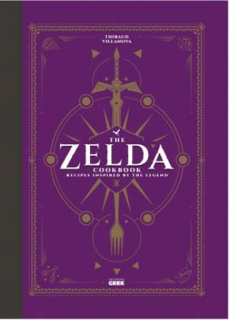 The Unofficial Zelda Cookbook by Thibaud Villanova