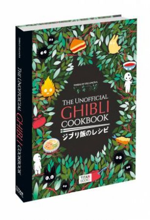 The Unofficial Ghibli Cookbook by Thibaud Villanova