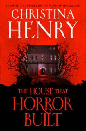 The House That Horror Built by Christina Henry