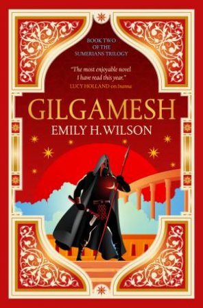 The Sumerians Trilogy - Gilgamesh by Emily Wilson
