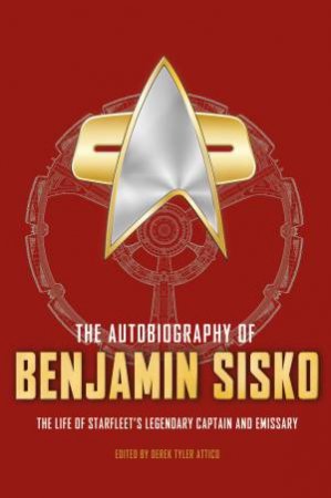 Star Trek autobiographies series - The Autobiography of Benjamin Sisko by Derek Attico