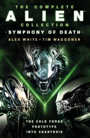 The Complete Alien Collection by Alex White & Tim Waggoner