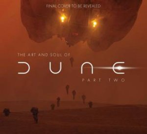 The Art and Soul of Dune: Part Two by Tanya Lapointe