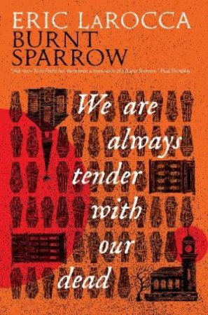 We Are Always Tender with Our Dead by Eric LaRocca