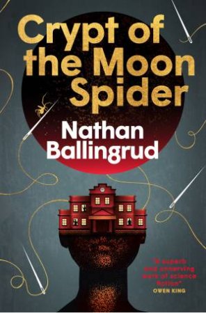 The Lunar Gothic Trilogy - Crypt of the Moon Spider by Nathan Ballingrud
