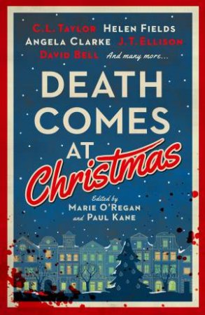 Death Comes at Christmas by Marie O'Regan & Paul Kane & C.L. Taylor & J.T. Ellison