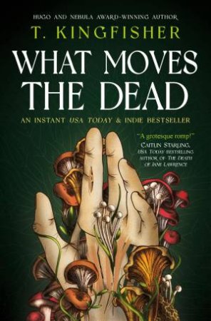 What Moves The Dead by T. Kingfisher