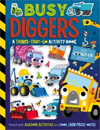 Busy Diggers: A Things-That-Go Activity Book (With Googly-Eye Stickers) by Patrick Bishop & Stuart Lynch