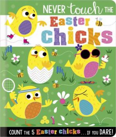 Never Touch The Easter Chicks by Rosie Greening & Stuart Lynch