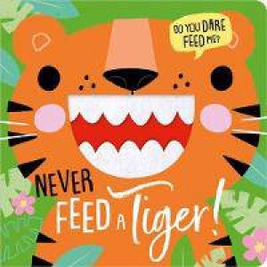 Never Feed Never Feed A Tiger!