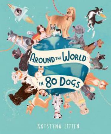 Around the World in 80 Dogs by Kristyna Litten