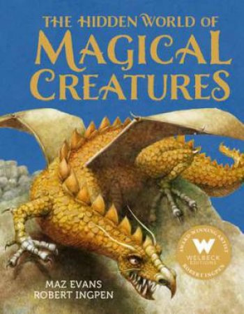 The Hidden World of Magical Creatures by Maz Evans & Robert Ingpen