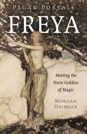Pagan Portals: Freya by Morgan Daimler