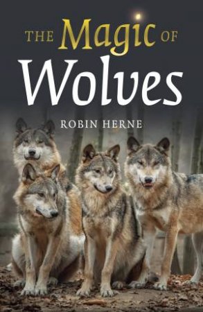 The Magic Of Wolves by Robin Herne