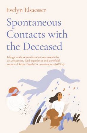 Spontaneous Contacts With The Deceased by Evelyn Elsaesser