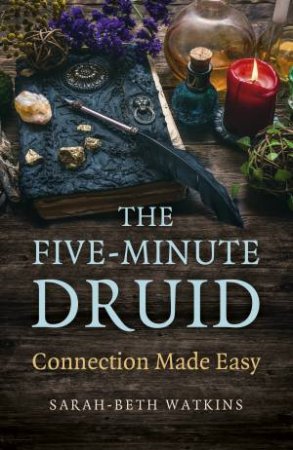 The Five-Minute Druid by Sarah-Beth Watkins