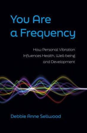 You Are A Frequency by Debbie Sellwood