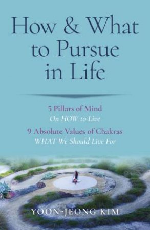 How  &  What To Pursue In Life by Yoon-Jeong Kim