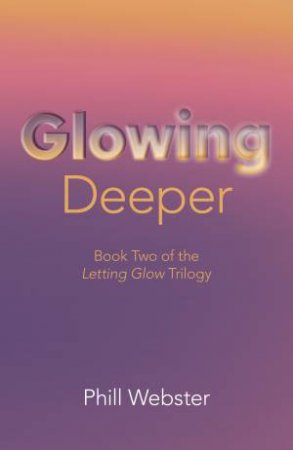 Glowing Deeper by Phill Webster