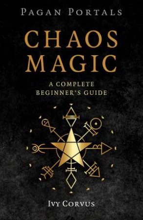 Pagan Portals - Chaos Magic by Ivy Corvus