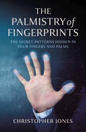 The Palmistry Of Fingerprints by Christopher Jones