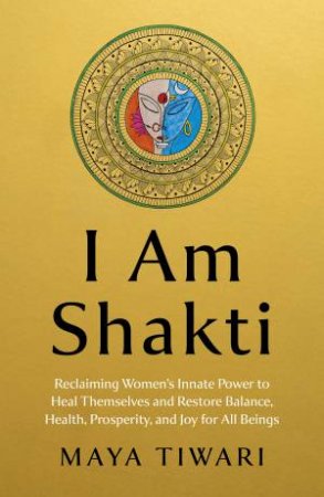I Am Shakti by Maya Tiwari