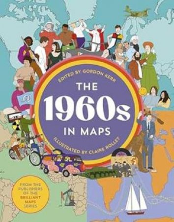 The 1960s in Maps by Gordon Kerr & Claire Rollet
