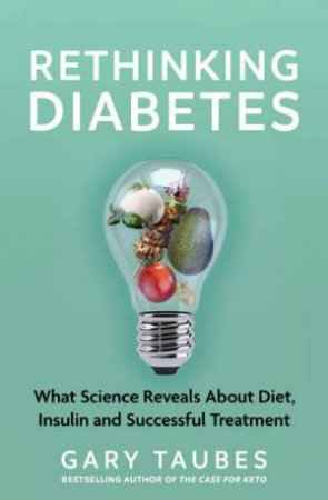 Rethinking Diabetes by Gary Taubes