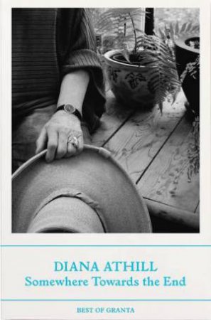 Somewhere Towards The End by Diana Athill