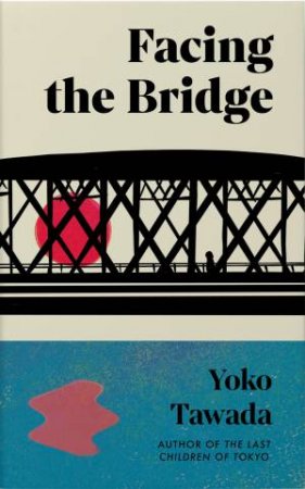 Facing the Bridge by Yoko Tawada & Margaret Mitsutani