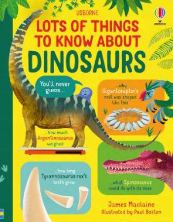 Lots of Things to Know About Dinosaurs by James Maclaine & Paul Boston
